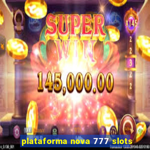 plataforma nova 777 slots